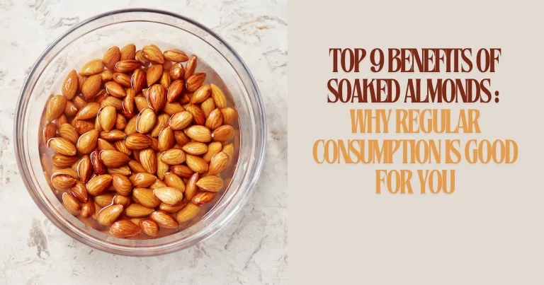 Top 9 Benefits of Soaked Almonds: Why Regular Consumption is Good for You